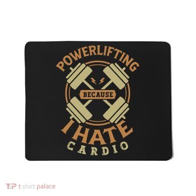 Powerlifting Because I Hate Cardio For A Gym Weightlifting Mousepad