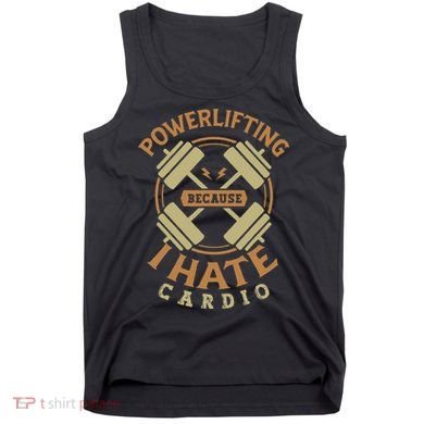 Powerlifting Because I Hate Cardio For A Gym Weightlifting Tank Top