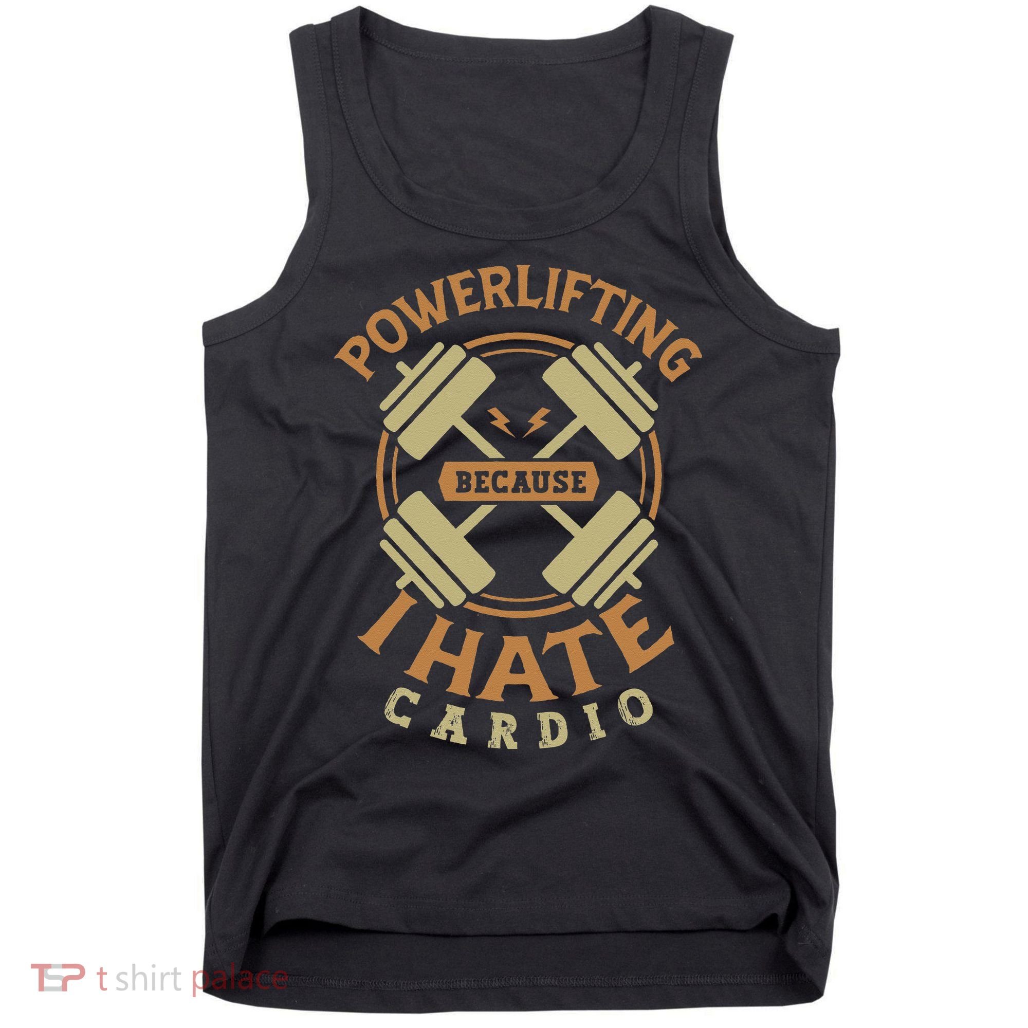 Powerlifting Because I Hate Cardio For A Gym Weightlifting Tank Top