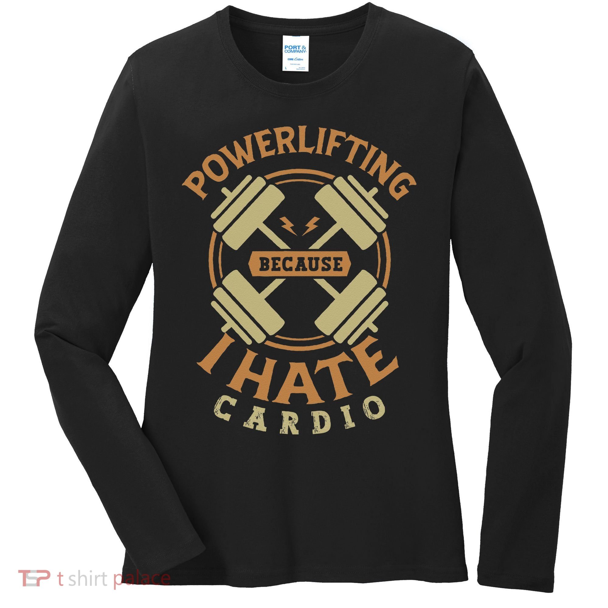 Powerlifting Because I Hate Cardio For A Gym Weightlifting Women's Long Sleeve Shirt