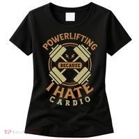 Powerlifting Because I Hate Cardio For A Gym Weightlifting Women's T-Shirt thumb 0