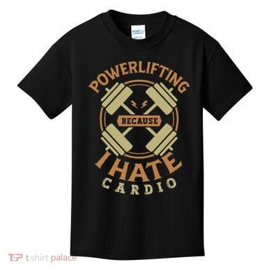 Powerlifting Because I Hate Cardio For A Gym Weightlifting Kids T-Shirt