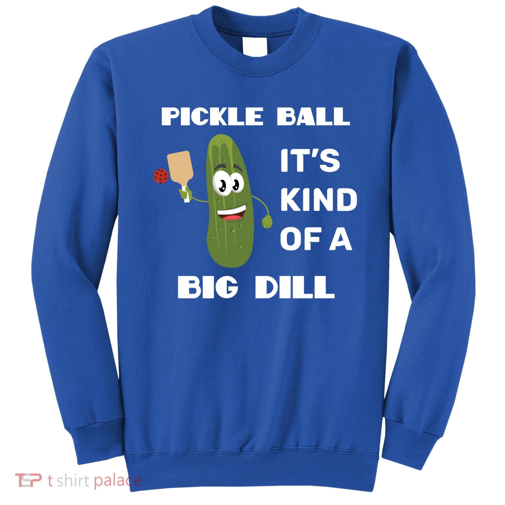 Pickle Ball: It's Kind Of A Big Dill {Gift} Sweatshirt