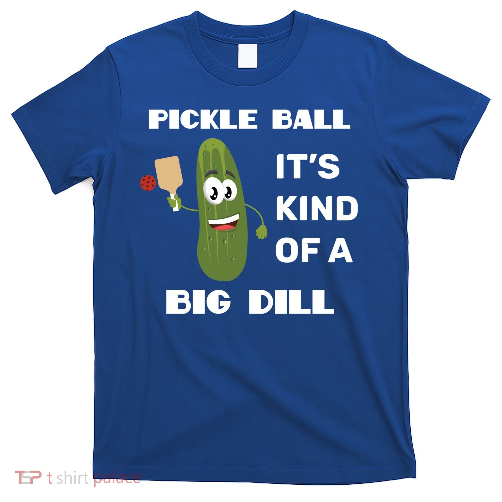 Pickle Ball: It's Kind Of A Big Dill {Gift} T-Shirt