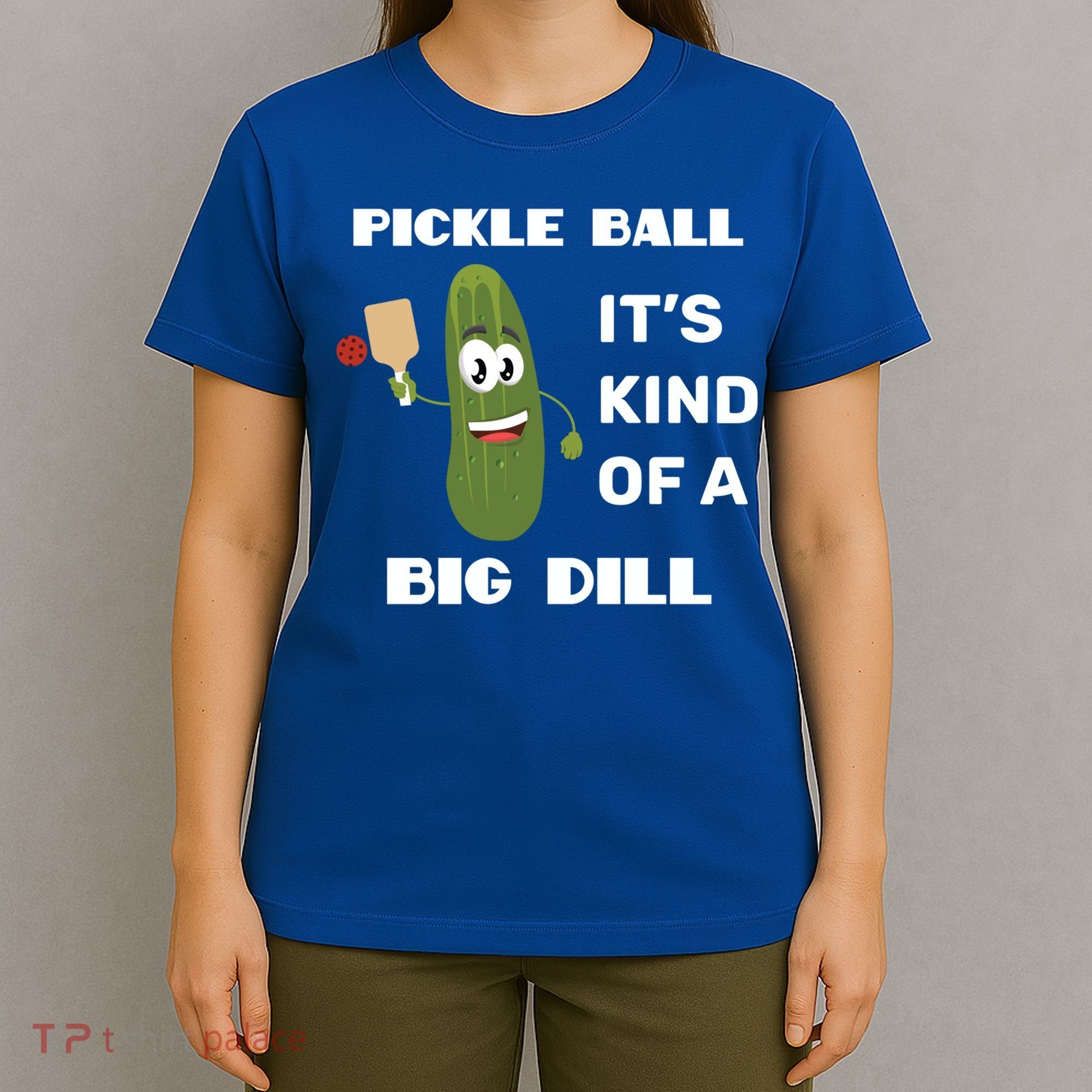 Pickle Ball: It's Kind Of A Big Dill {Gift} T-Shirt