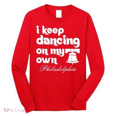 Philly Baseball Lovers Fans Keep I Keep Dancing On My Own Long Sleeve Shirt