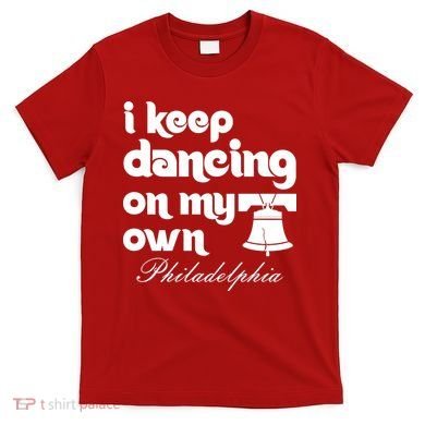 Philly Baseball Lovers Fans Keep I Keep Dancing On My Own T-Shirt