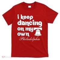 Philly Baseball Lovers Fans Keep I Keep Dancing On My Own T-Shirt thumb 0
