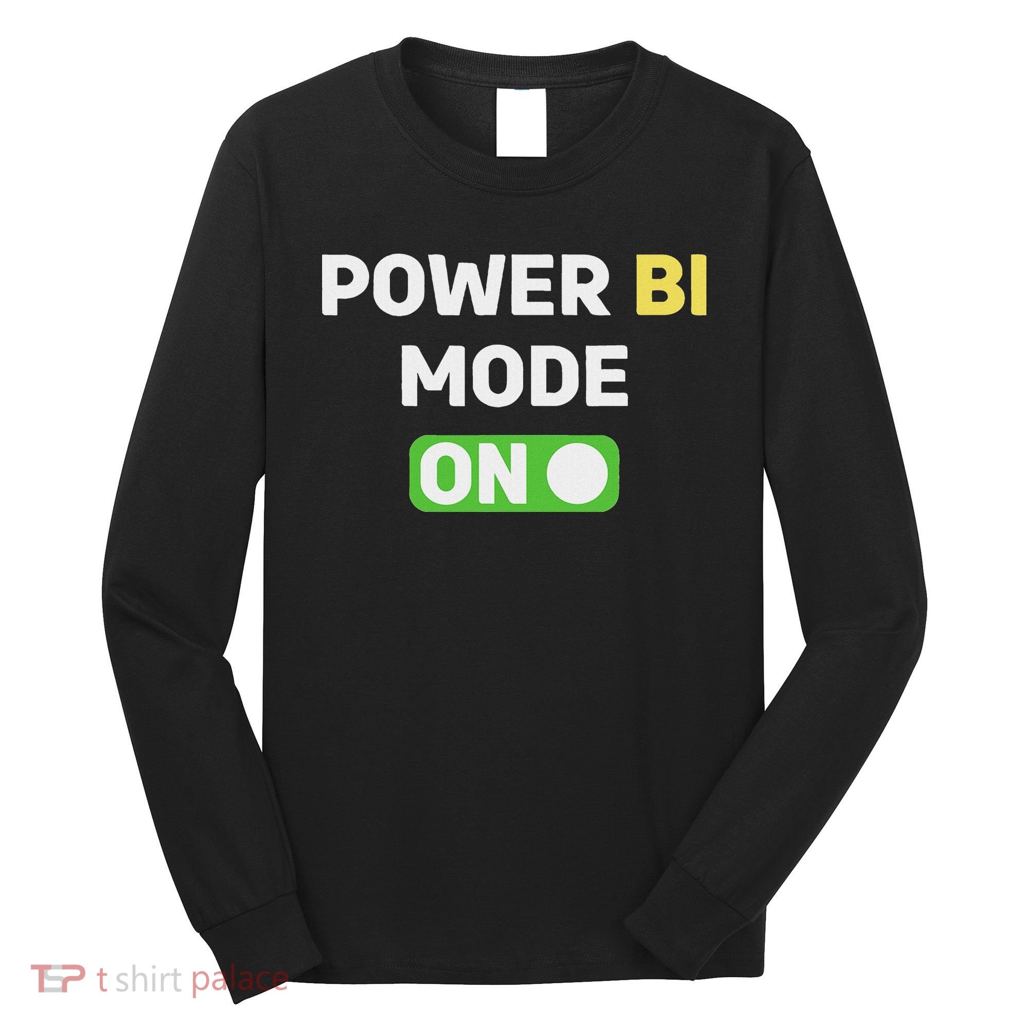 Power Bi Mode On Power Bi & Gifts Power Bi Long Sleeve Shirt
