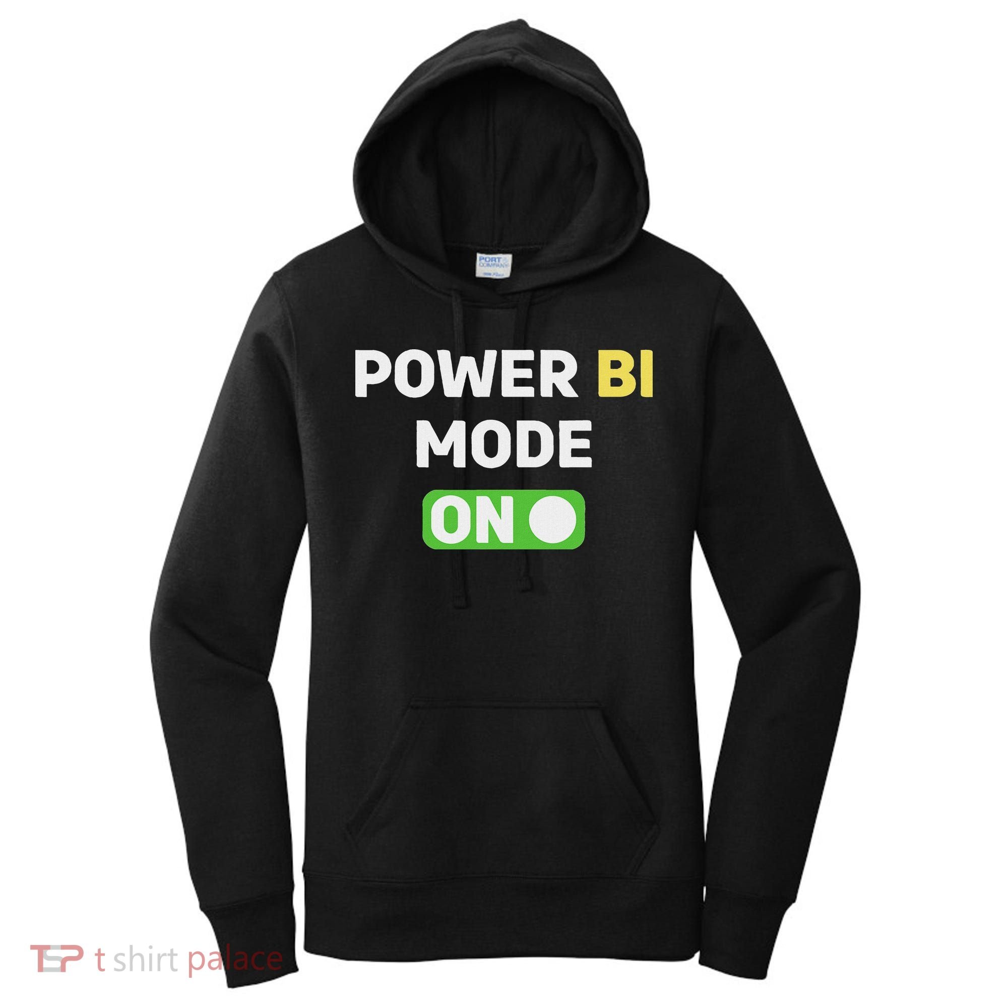 Power Bi Mode On Power Bi & Gifts Power Bi Women's Hoodie