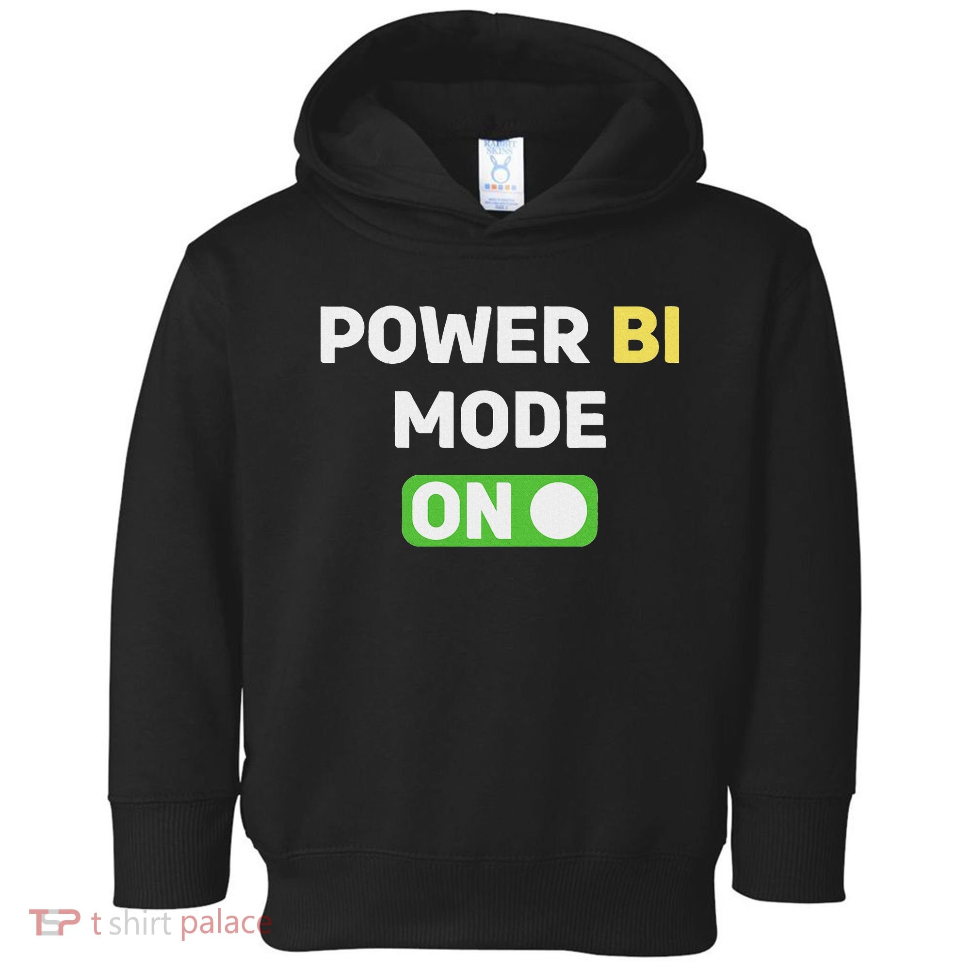 Power Bi Mode On Power Bi & Gifts Power Bi Toddler Hoodie