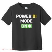 Power Bi Mode On Power Bi & Gifts Power Bi Toddler T-Shirt thumb 0