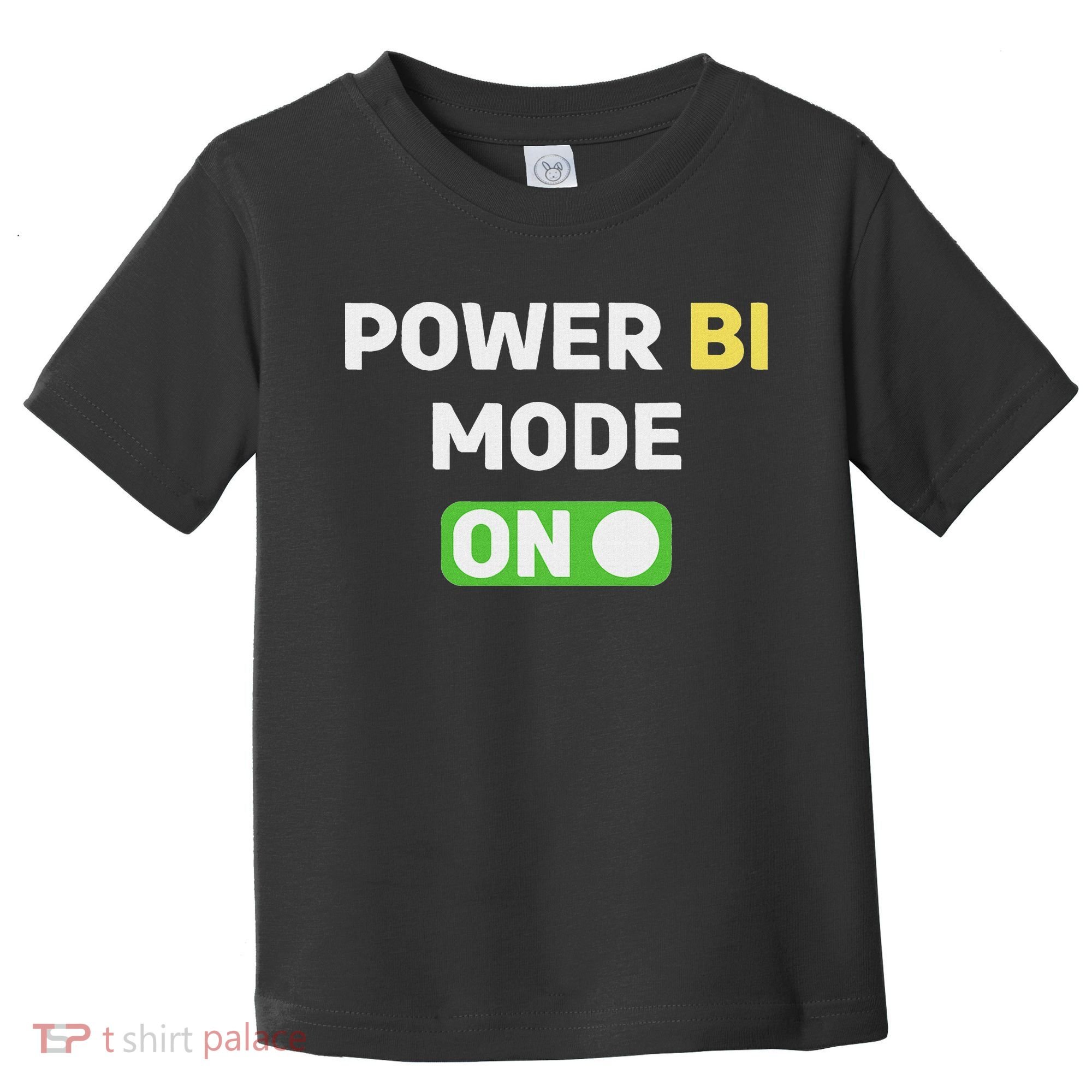Power Bi Mode On Power Bi & Gifts Power Bi Toddler T-Shirt