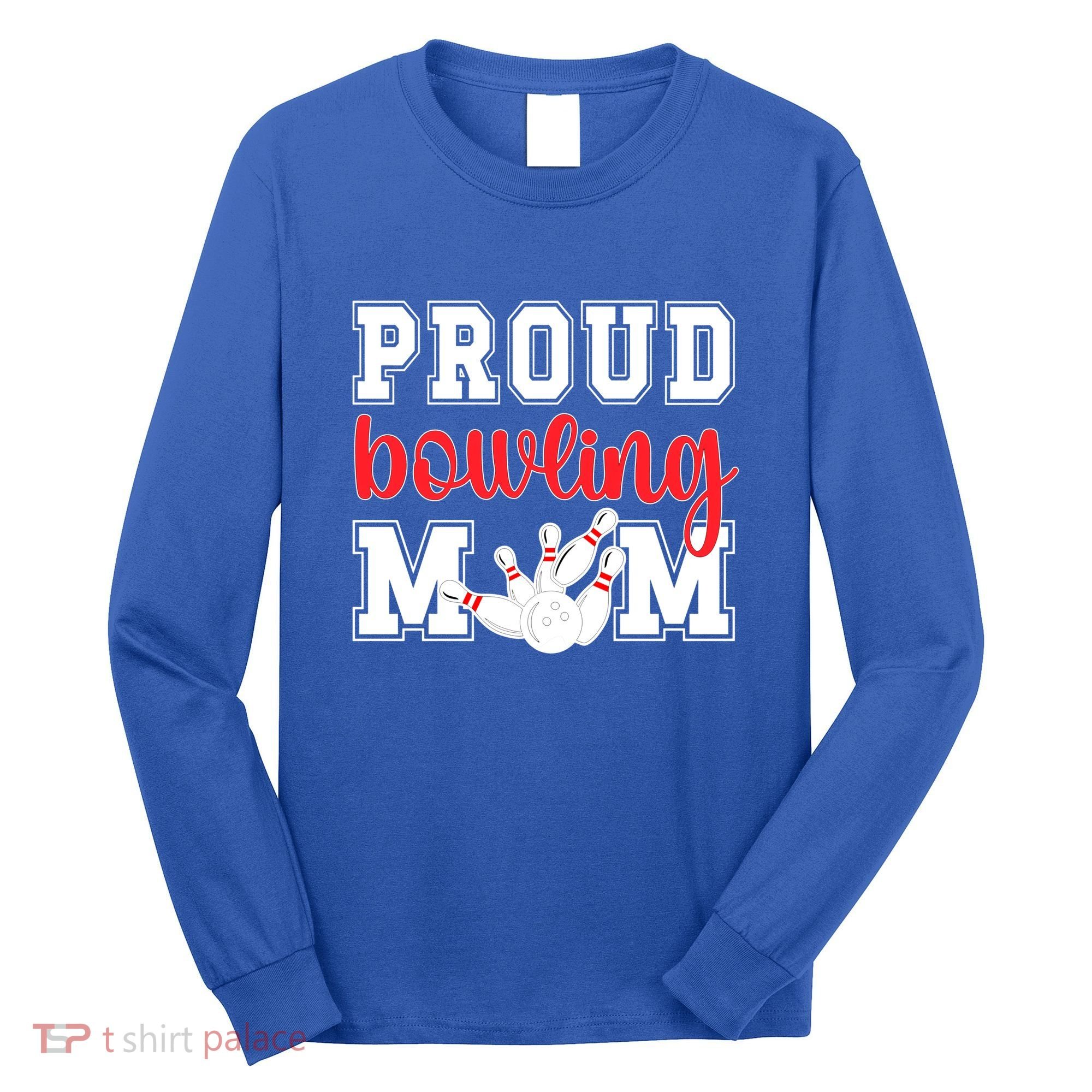 Proud Bowling Mom Of A Bowling Player Bowler Mama Gift Long Sleeve Shirt
