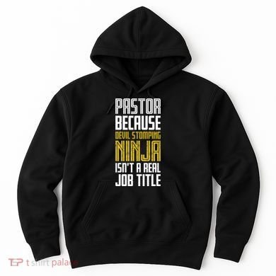 Pastor Devil Stomping Ninja IsnT A Real Job Title Hoodie