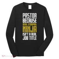 Pastor Devil Stomping Ninja IsnT A Real Job Title Long Sleeve Shirt thumb 0