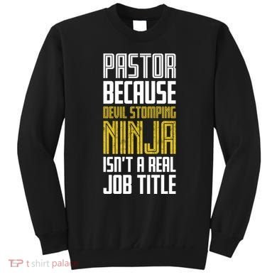 Pastor Devil Stomping Ninja IsnT A Real Job Title Sweatshirt