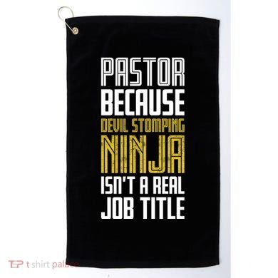 Pastor Devil Stomping Ninja IsnT A Real Job Title Golf Towel