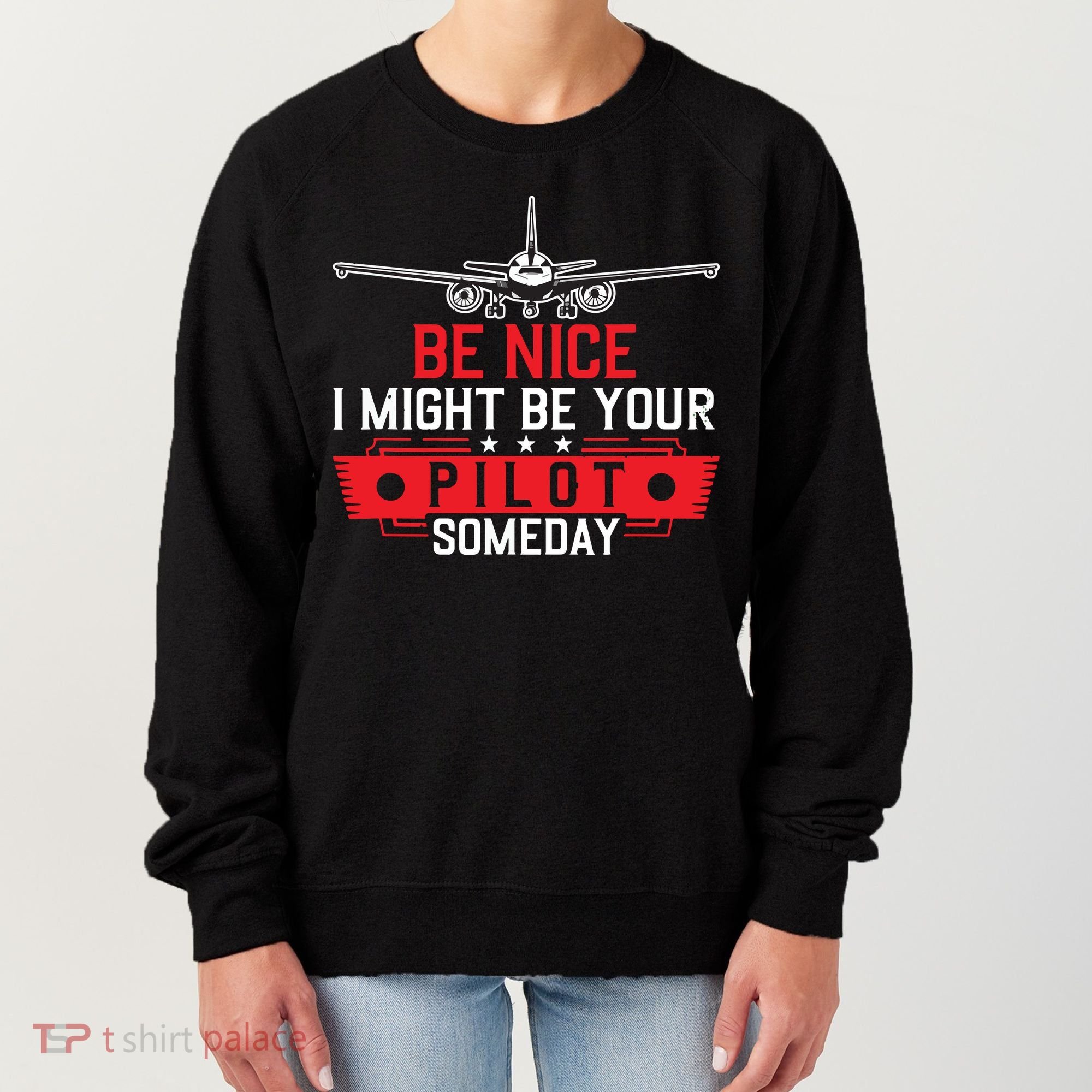 Pilot Be Nice I Might Be Your Pilot Someday Aviation Women's Sweatshirt