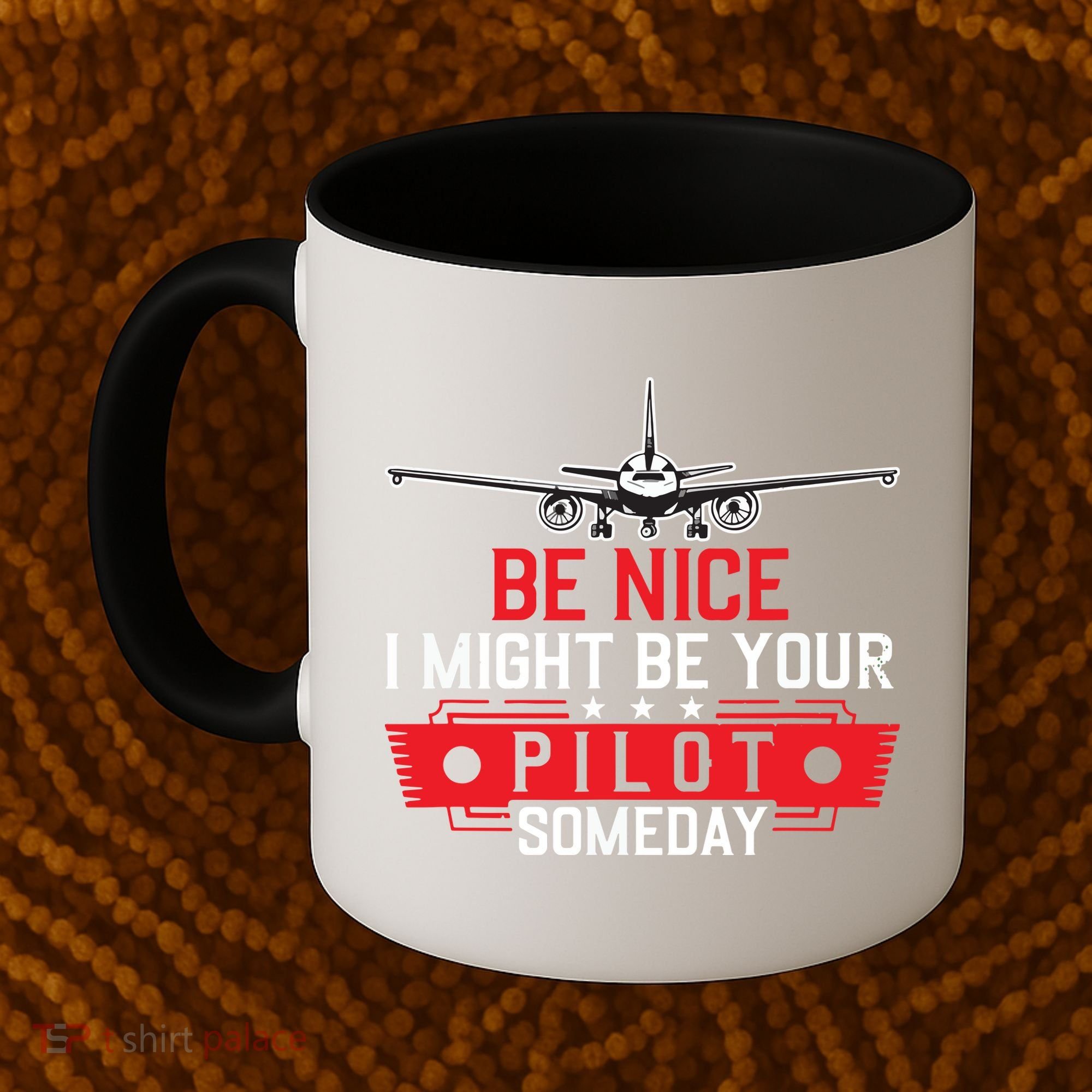 Pilot Be Nice I Might Be Your Pilot Someday Aviation Coffee Mug
