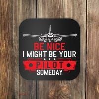 Pilot Be Nice I Might Be Your Pilot Someday Aviation Coaster thumb 0
