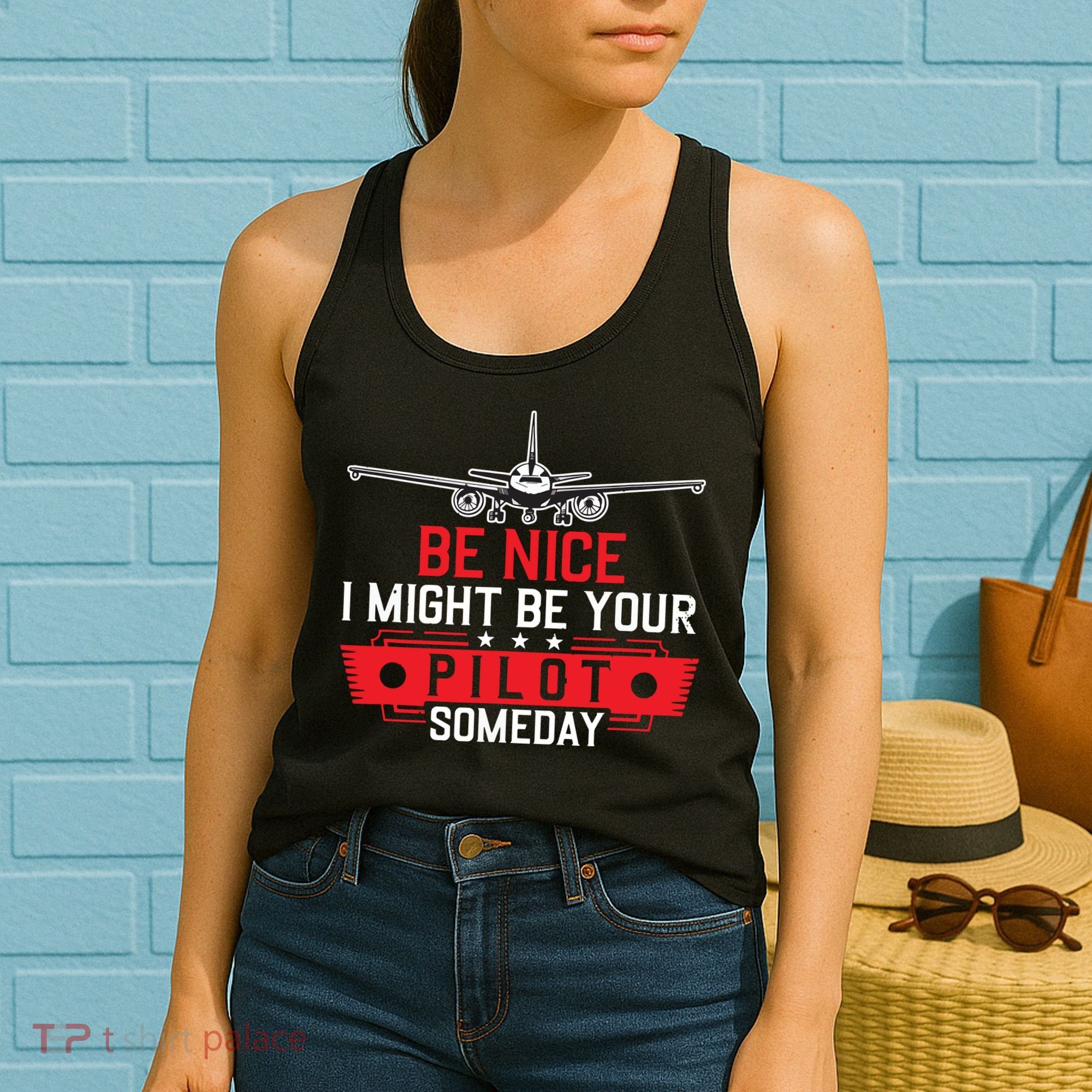 Pilot Be Nice I Might Be Your Pilot Someday Aviation Women's Tank Top