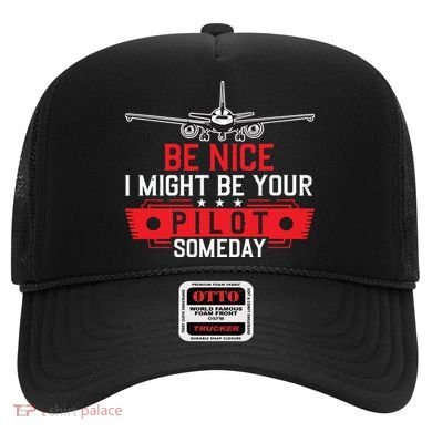 Pilot Be Nice I Might Be Your Pilot Someday Aviation Hat