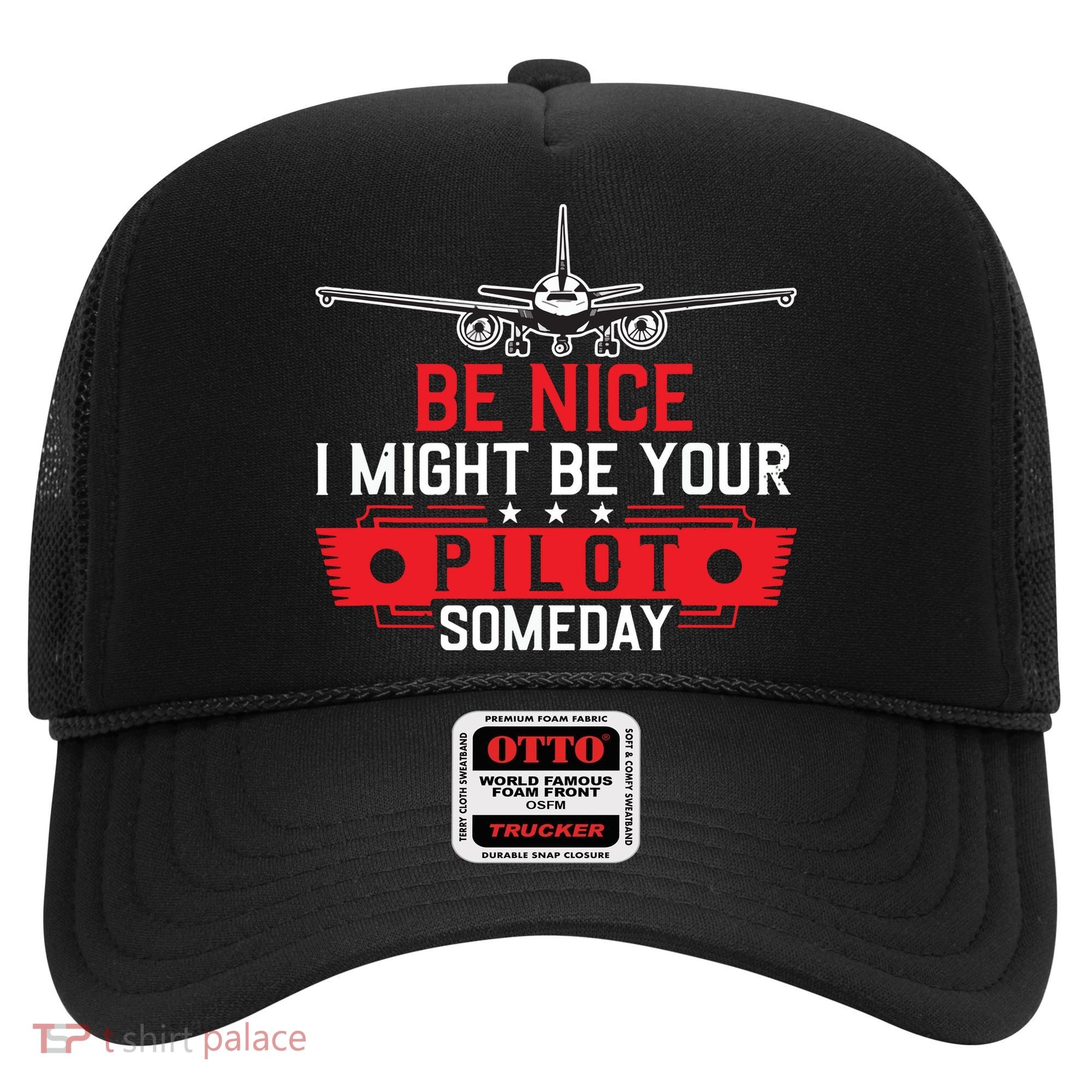 Pilot Be Nice I Might Be Your Pilot Someday Aviation Hat