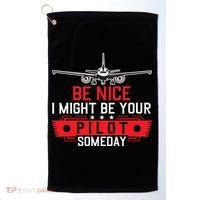 Pilot Be Nice I Might Be Your Pilot Someday Aviation Golf Towel thumb 0