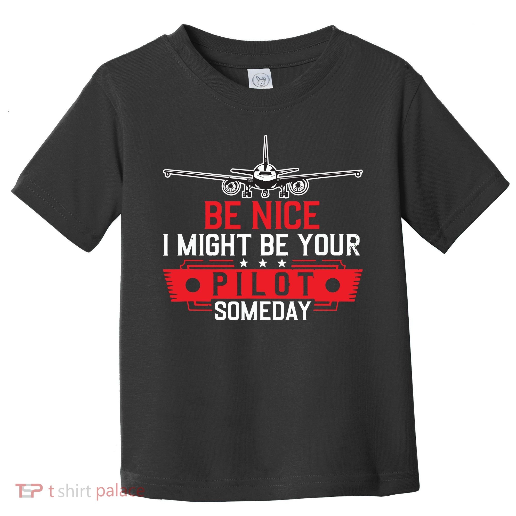 Pilot Be Nice I Might Be Your Pilot Someday Aviation Toddler T-Shirt