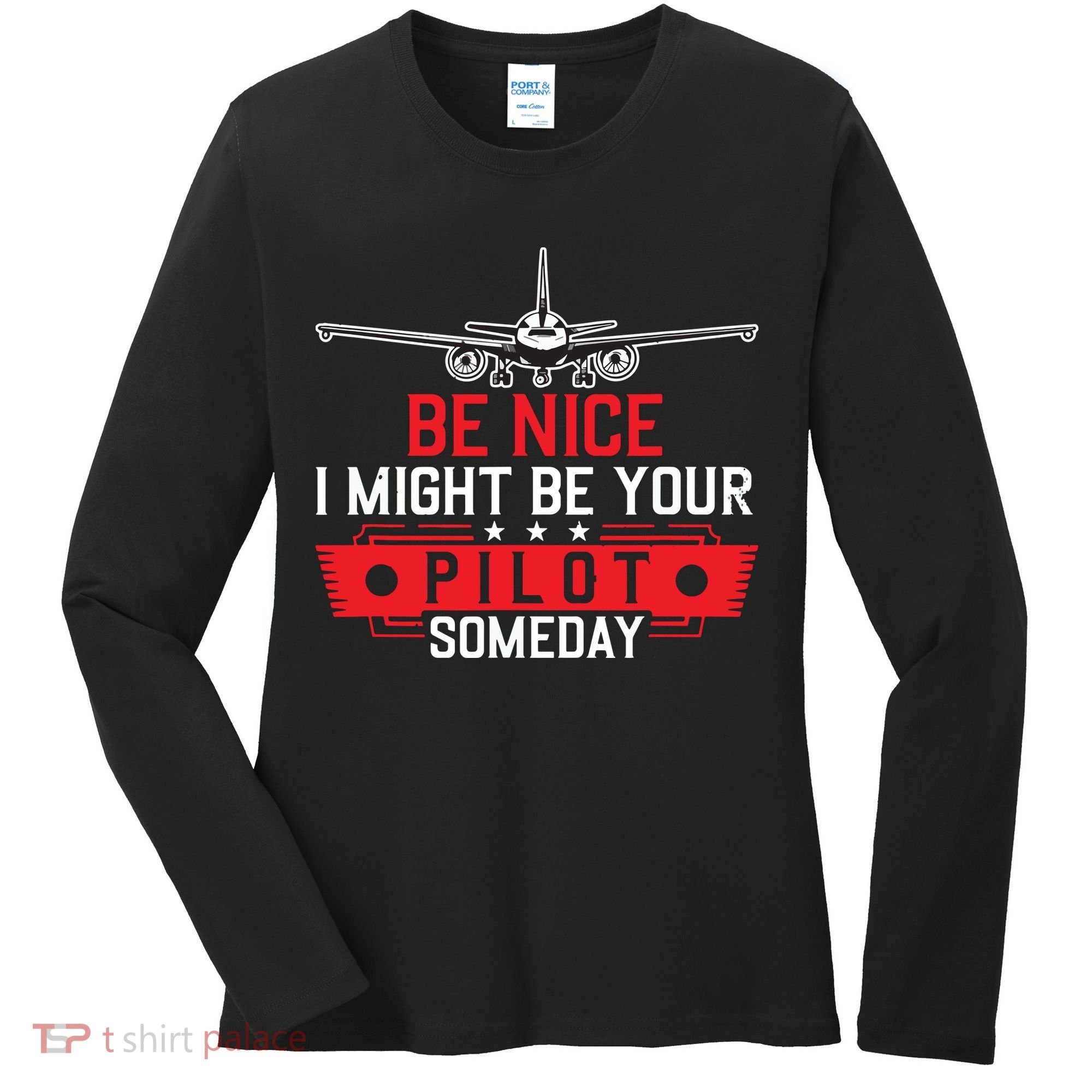 Pilot Be Nice I Might Be Your Pilot Someday Aviation Women's Long Sleeve Shirt