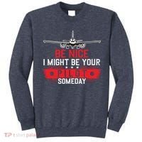 Pilot Be Nice I Might Be Your Pilot Someday Aviation Sweatshirt thumb 0