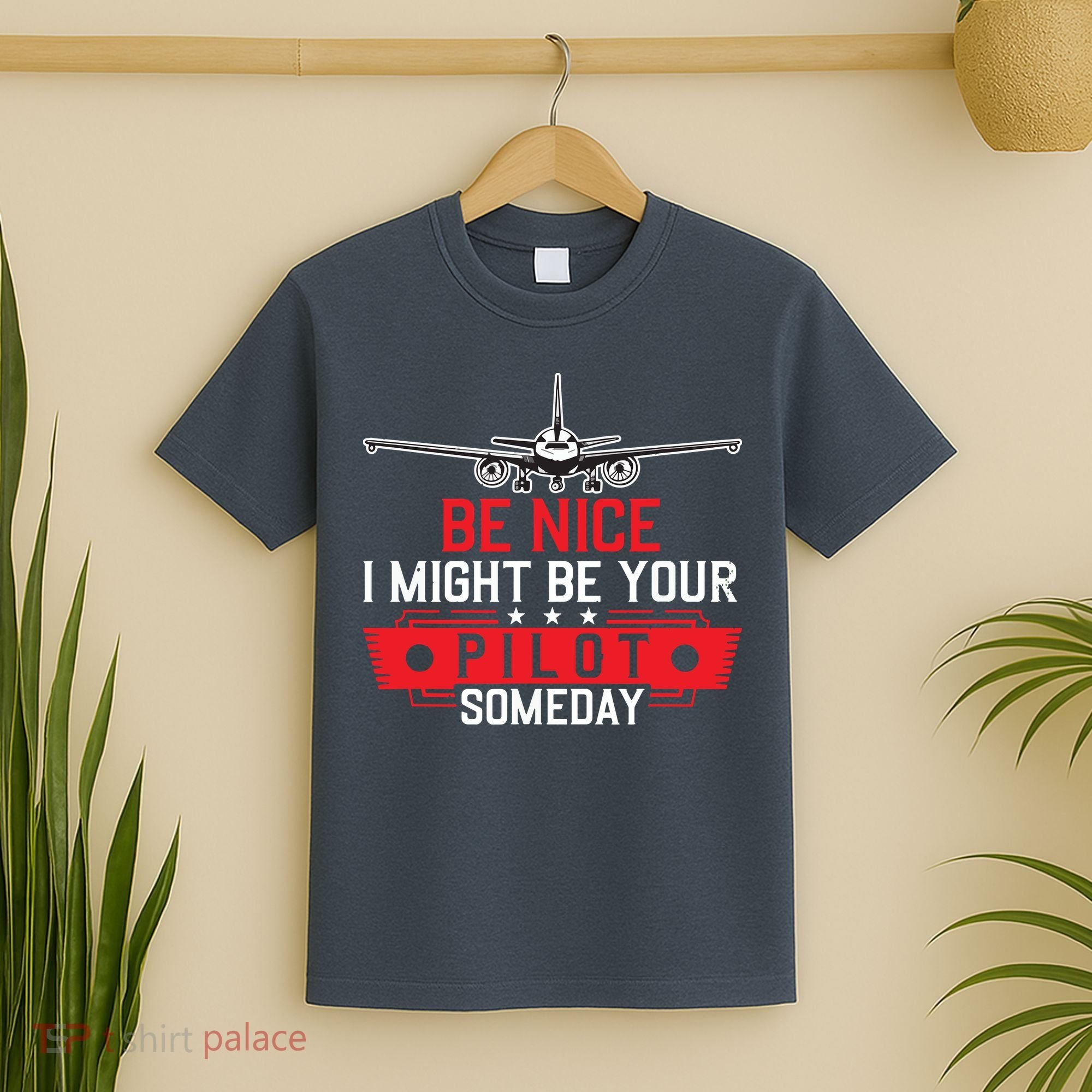 Pilot Be Nice I Might Be Your Pilot Someday Aviation T-Shirt