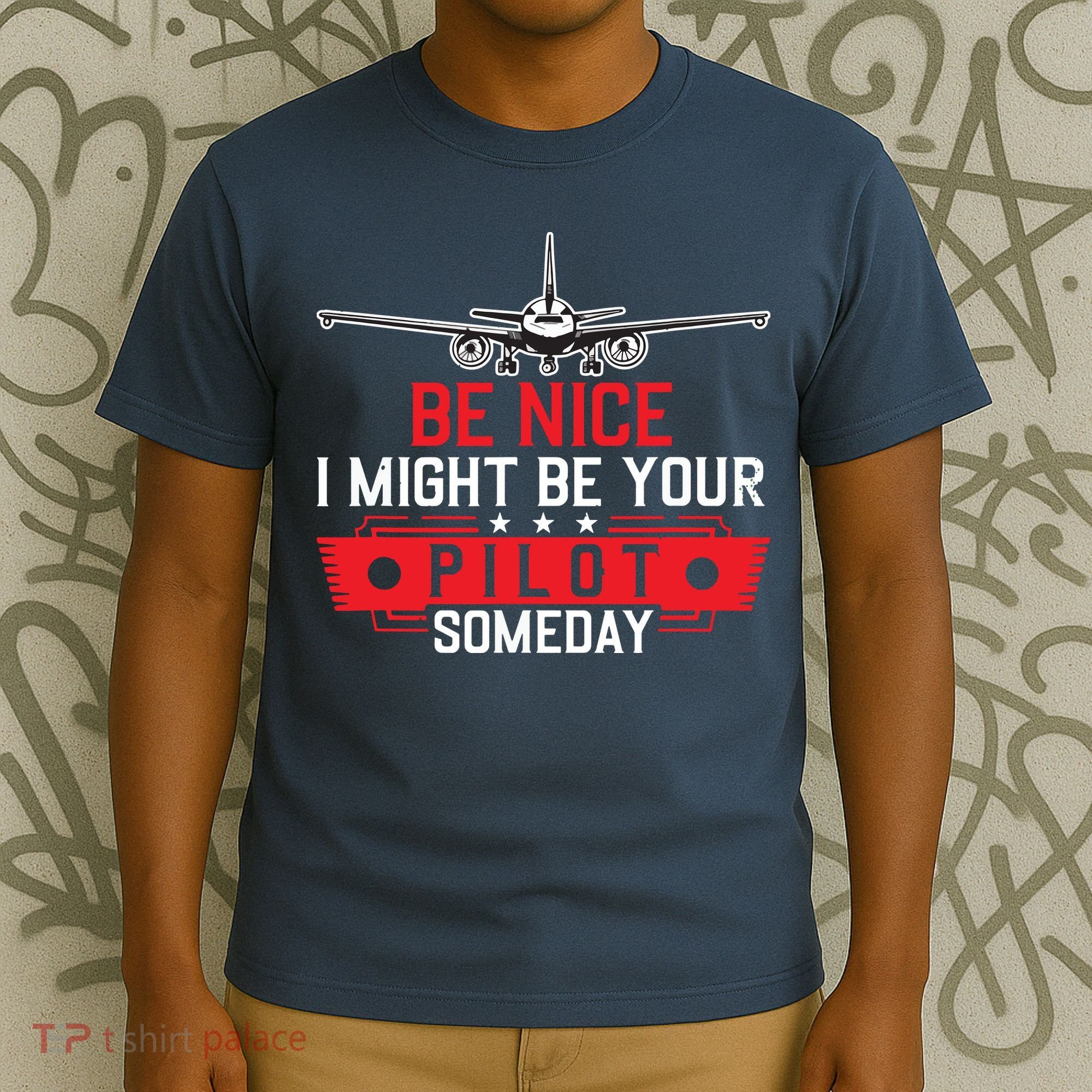 Pilot Be Nice I Might Be Your Pilot Someday Aviation T-Shirt