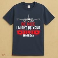 Pilot Be Nice I Might Be Your Pilot Someday Aviation T-Shirt thumb 4