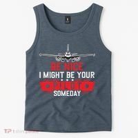 Pilot Be Nice I Might Be Your Pilot Someday Aviation Tank Top thumb 2