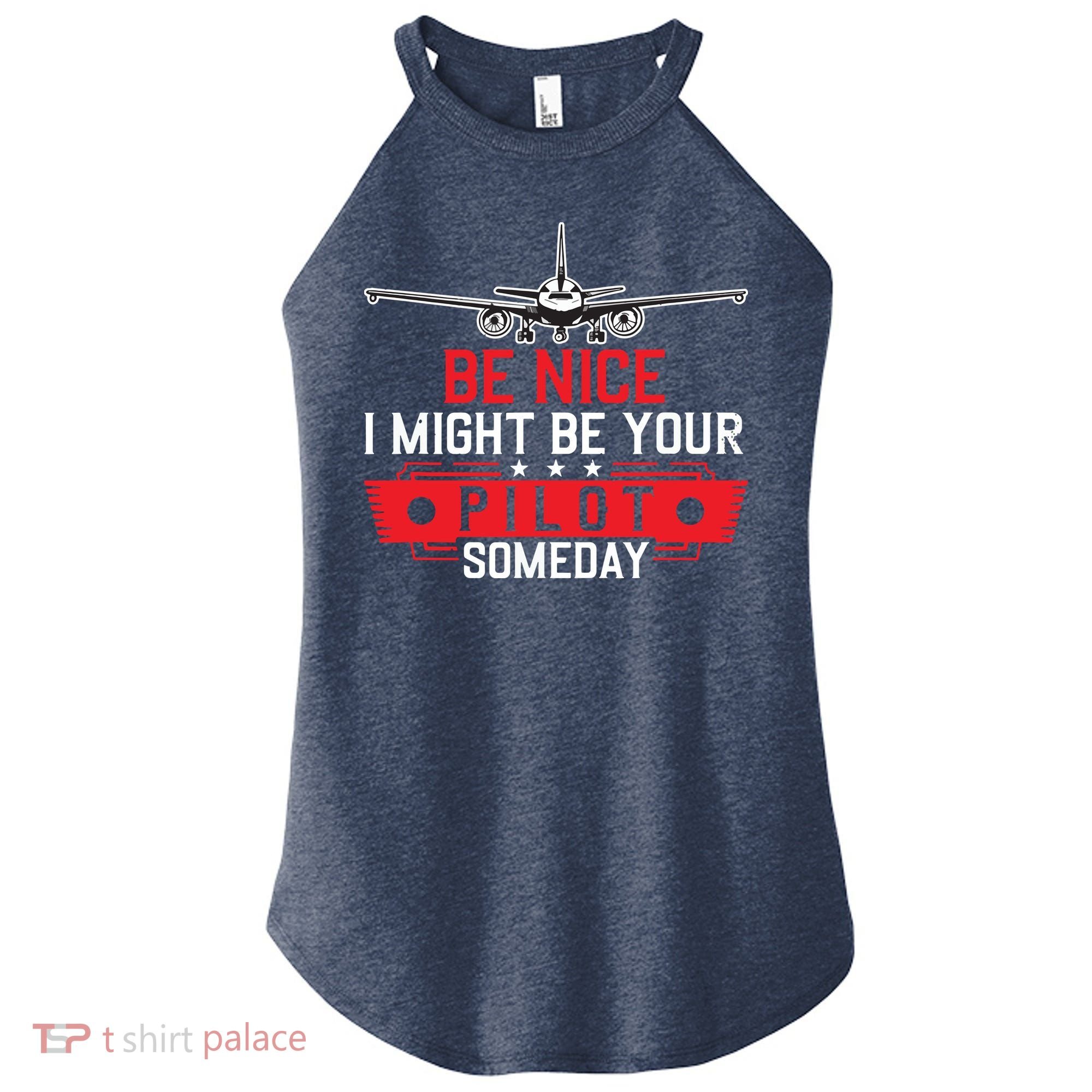 Pilot Be Nice I Might Be Your Pilot Someday Aviation Women's Perfect Tri Rocker Tank