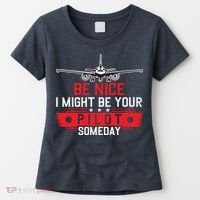 Pilot Be Nice I Might Be Your Pilot Someday Aviation Women's T-Shirt thumb 0