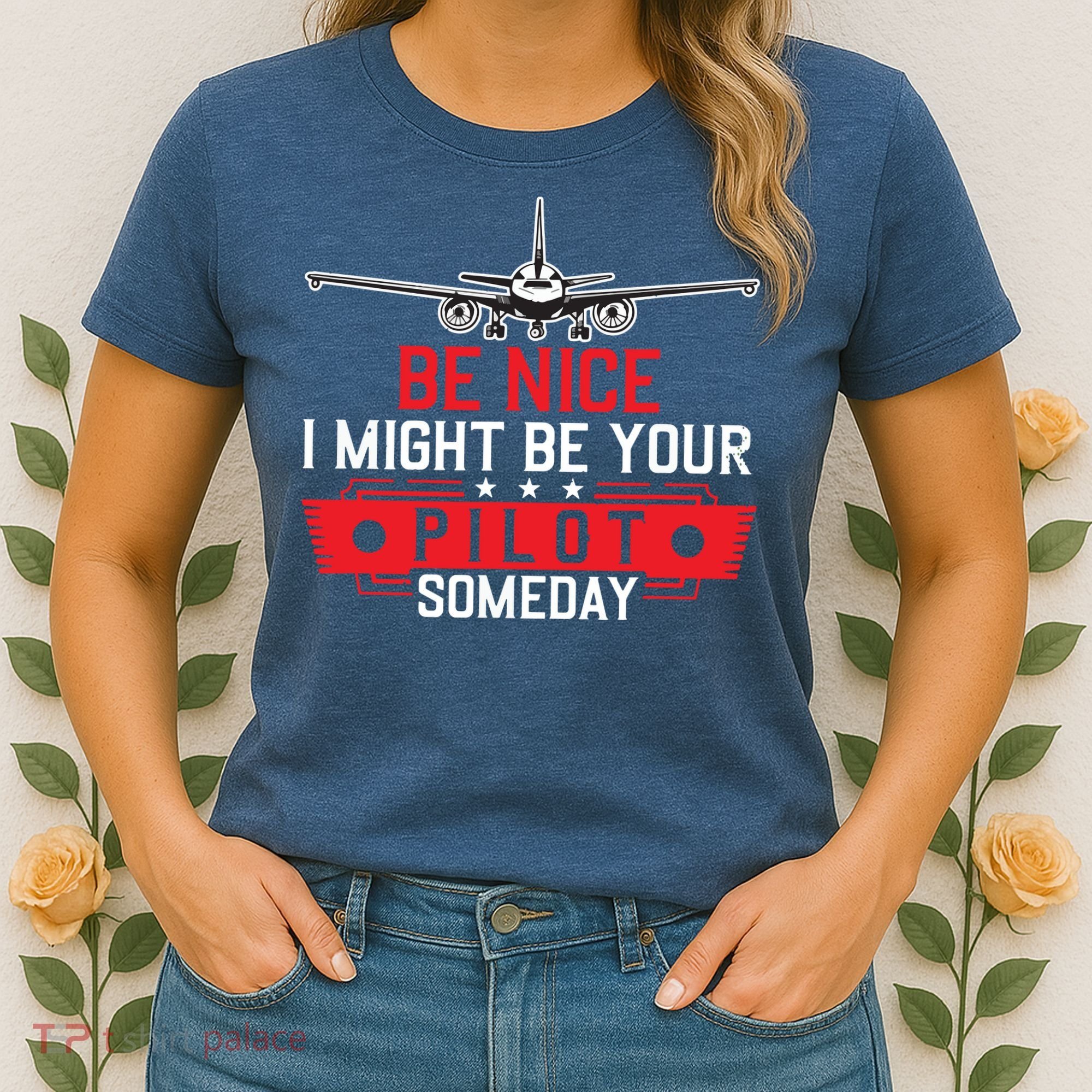 Pilot Be Nice I Might Be Your Pilot Someday Aviation Women's T-Shirt