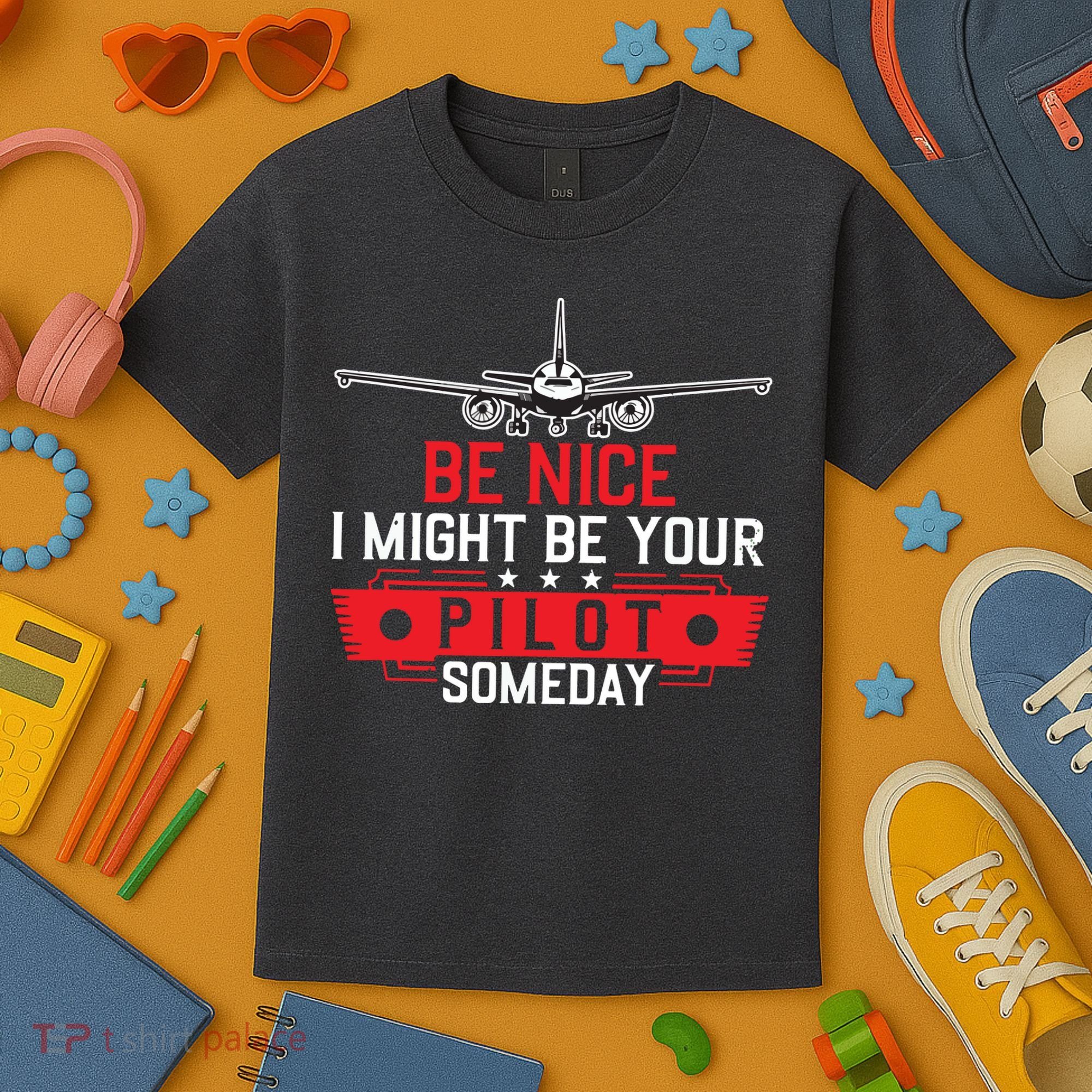 Pilot Be Nice I Might Be Your Pilot Someday Aviation Kids T-Shirt