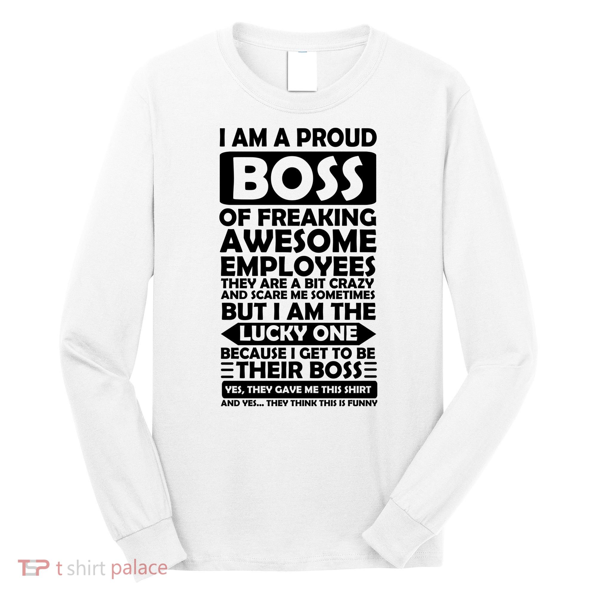 Proud Boss Of Freaking Awesome Employees Funny Gift Long Sleeve Shirt