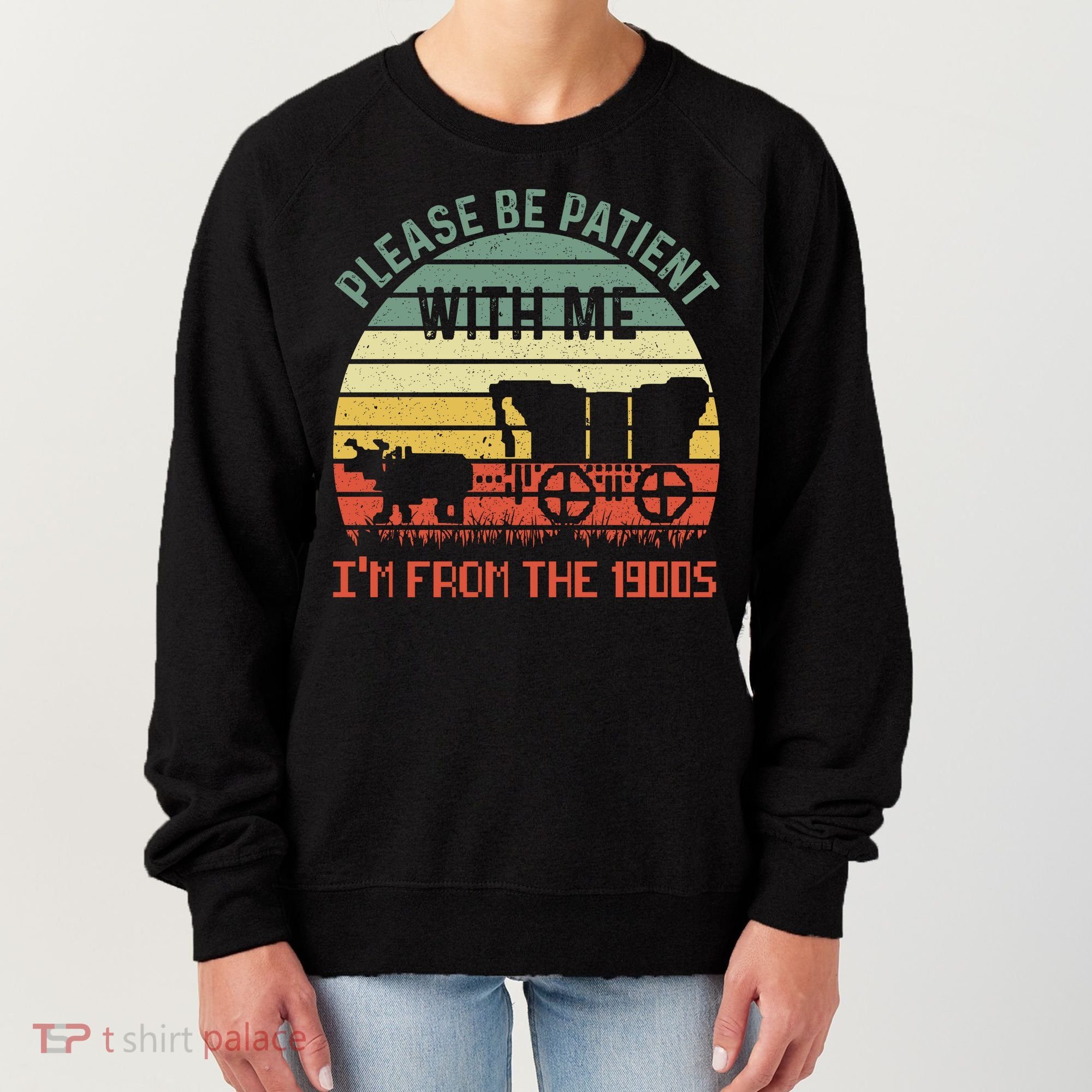 Please Be Patient With Me IM From The 1900S Women's Sweatshirt