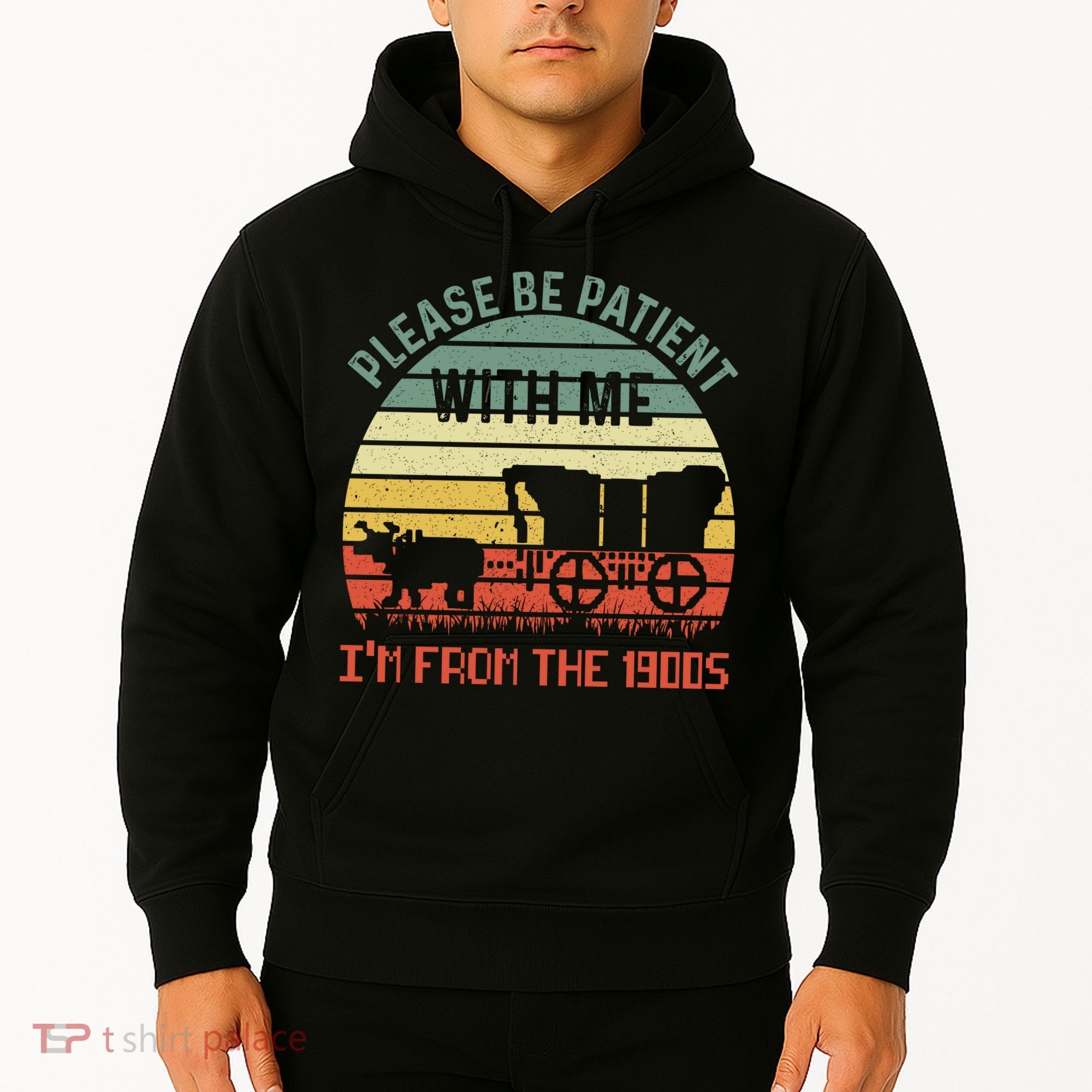 Please Be Patient With Me IM From The 1900S Hoodie