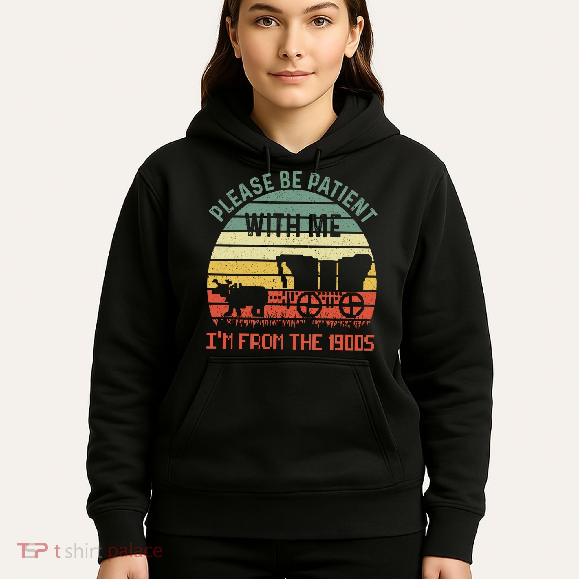 Please Be Patient With Me IM From The 1900S Hoodie