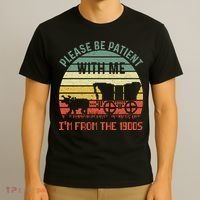 Please Be Patient With Me IM From The 1900S T-Shirt thumb 3