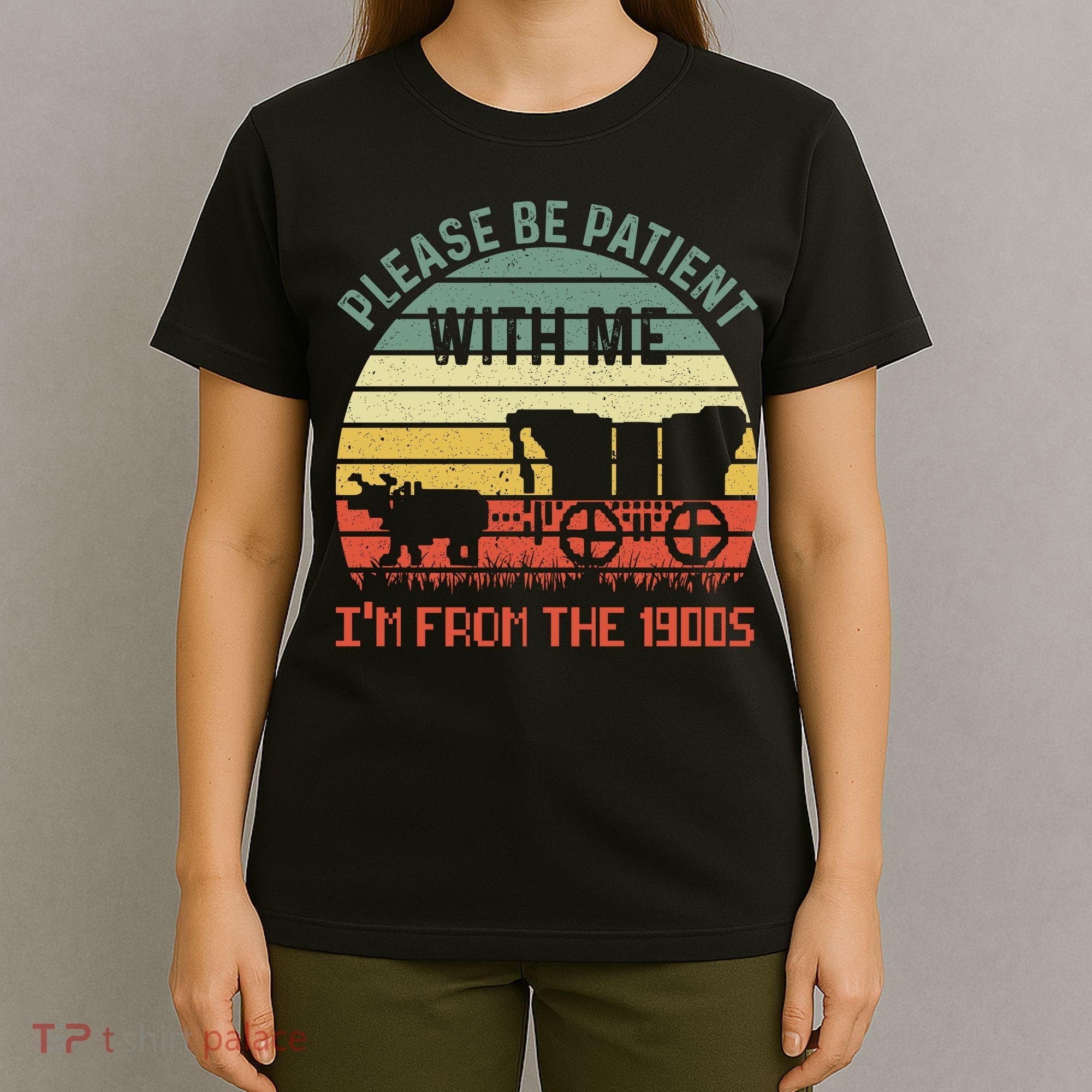 Please Be Patient With Me IM From The 1900S T-Shirt
