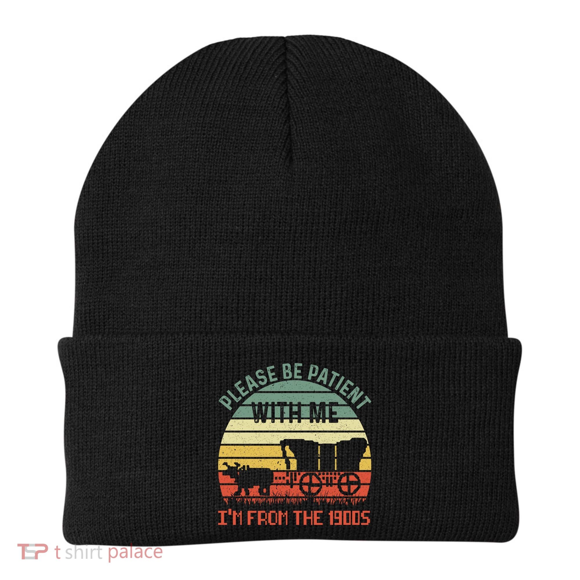 Please Be Patient With Me IM From The 1900S Beanie