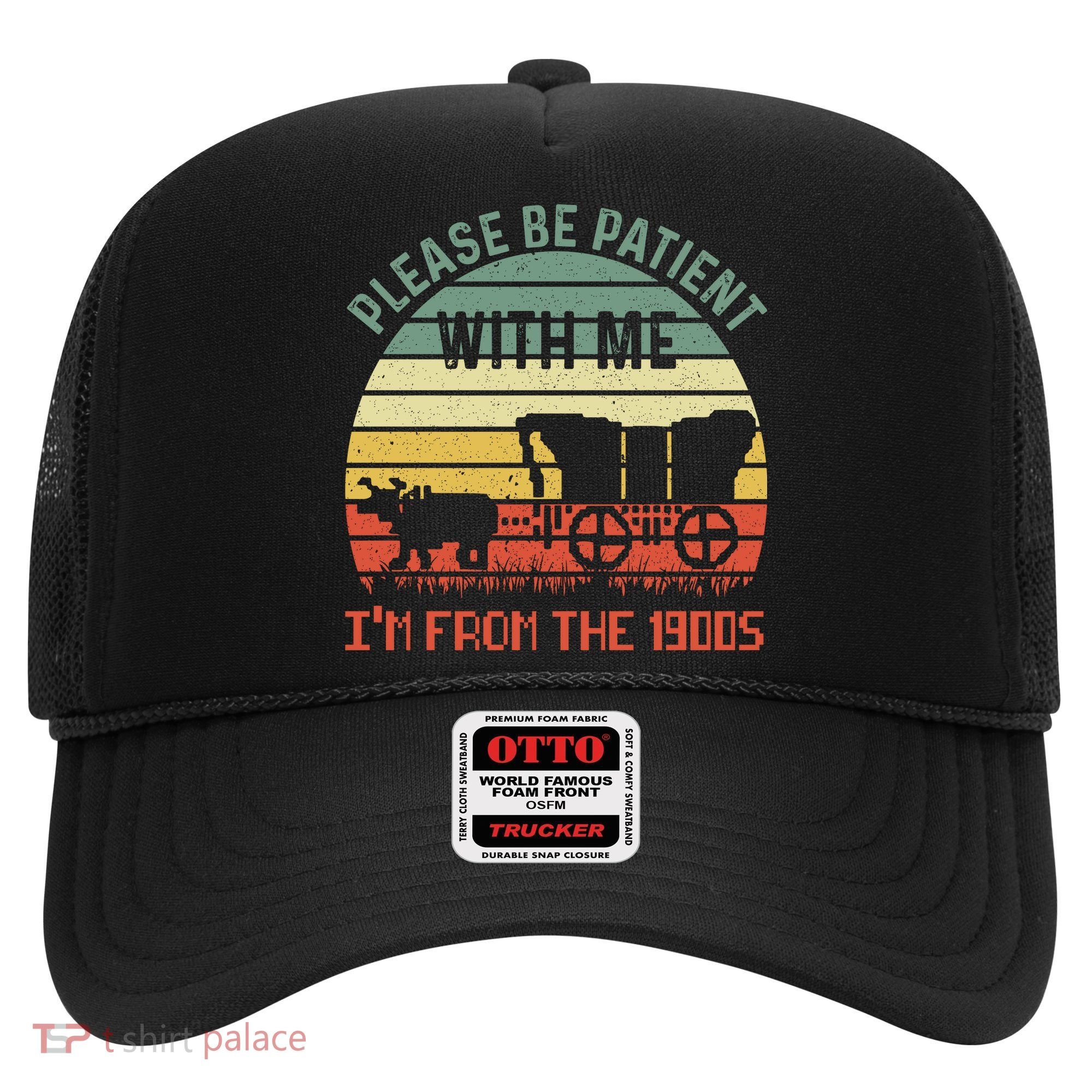 Please Be Patient With Me IM From The 1900S Hat