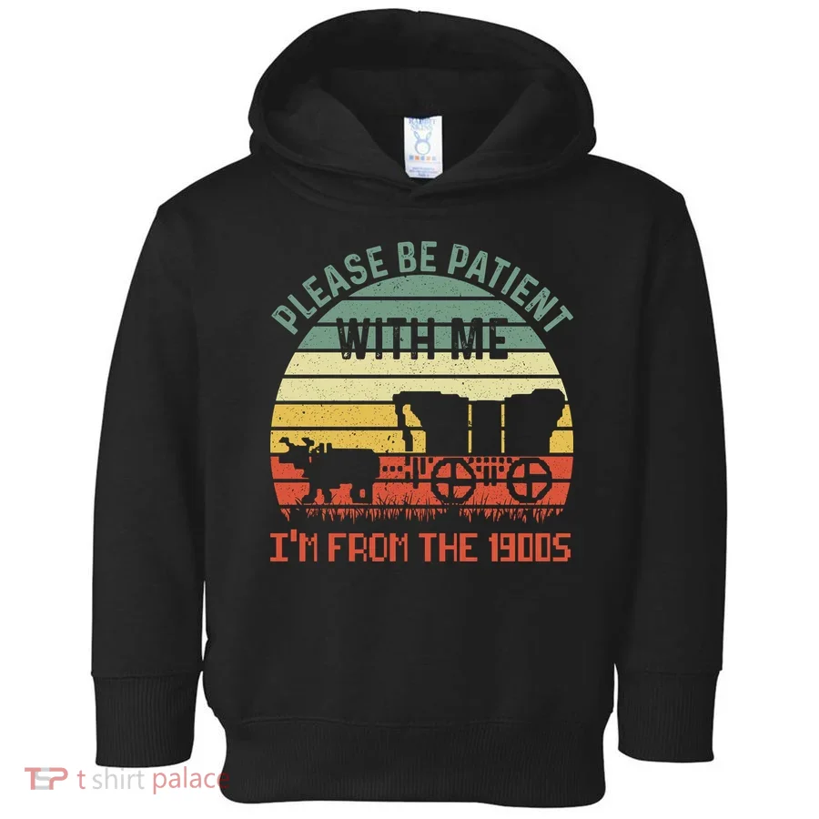 Please Be Patient With Me IM From The 1900S Toddler Hoodie