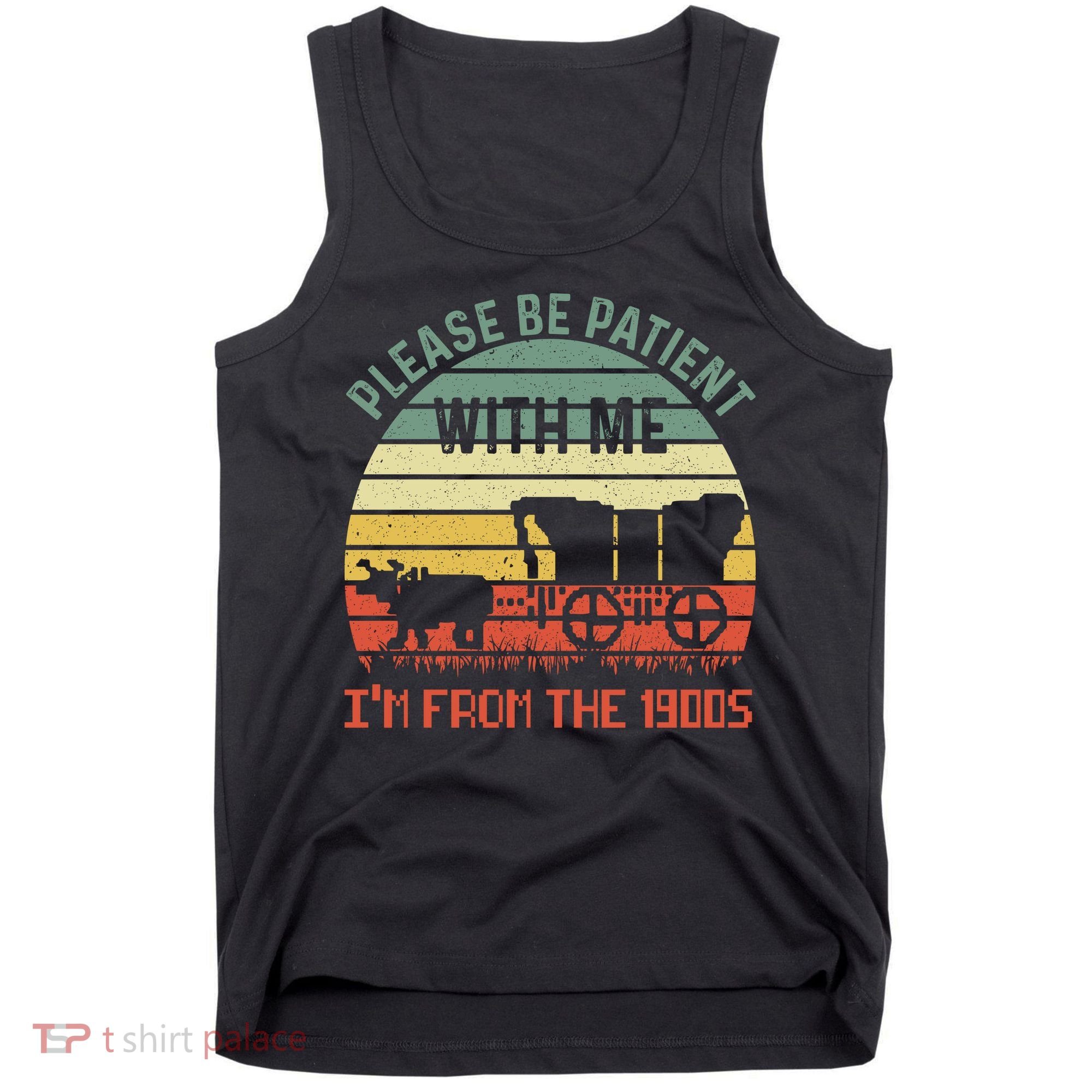 Please Be Patient With Me IM From The 1900S Tank Top